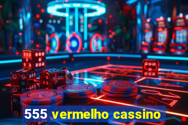 555 vermelho cassino